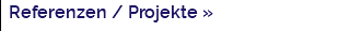 Referenzen / Projekte »